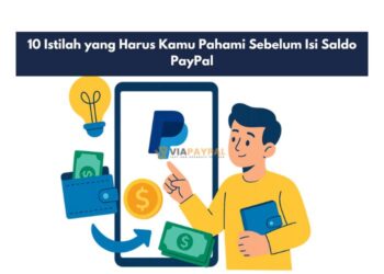 10 Istilah yang Harus Kamu Pahami Sebelum Isi Saldo PayPal