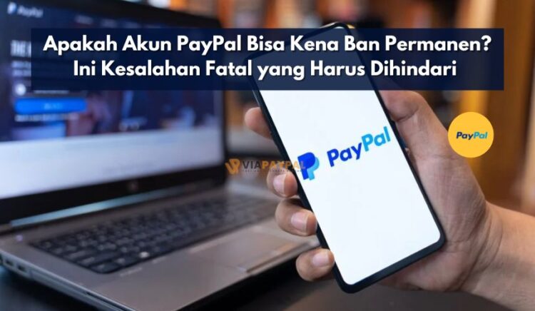Apakah Akun PayPal Bisa Kena Ban Permanen? Ini Kesalahan Fatal yang Harus Dihindari