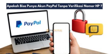 Apakah Bisa Punya Akun PayPal Tanpa Verifikasi Nomor HP