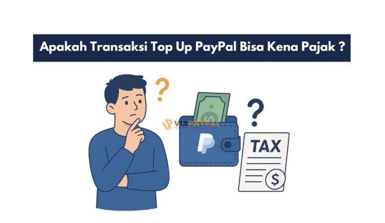 Apakah Transaksi Top Up PayPal Bisa Kena Pajak ?