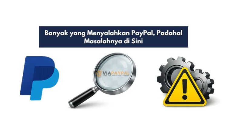 Banyak yang Menyalahkan PayPal, Padahal Masalahnya di Sini