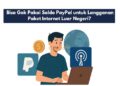 Bisa Gak Pakai Saldo PayPal Buat Langganan Internet Luar Negeri
