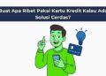Buat Apa Ribet Pakai Kartu Kredit Kalau Ada Solusi Cerdas?