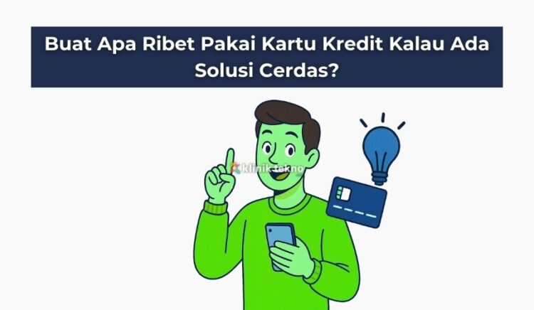 Buat Apa Ribet Pakai Kartu Kredit Kalau Ada Solusi Cerdas?