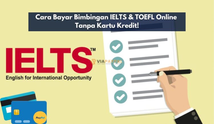 Cara Bayar Bimbingan IELTS & TOEFL Online Tanpa Kartu Kredit!