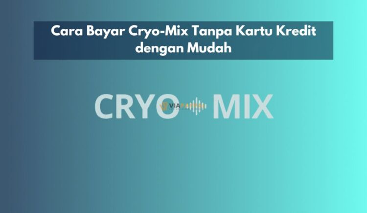 Cara Bayar Cryo-Mix Tanpa Kartu Kredit dengan Mudah