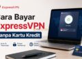Cara Bayar ExpressVPN Tanpa Kartu Kredit
