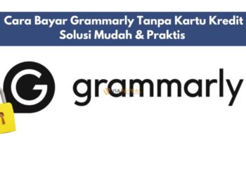 Cara Bayar Grammarly Tanpa Kartu Kredit: Solusi Mudah & Praktis