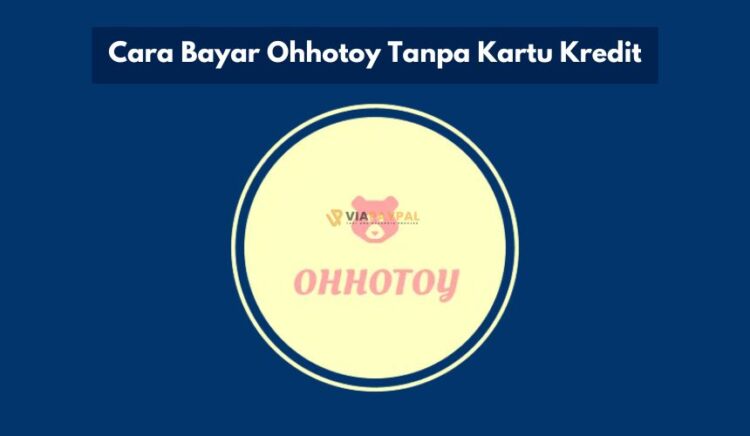 Cara Bayar Ohhotoy Tanpa Kartu Kredit