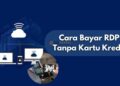 Cara Bayar RDP Tanpa Kartu Kredit