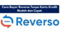 Cara Bayar Reverso Tanpa Kartu Kredit