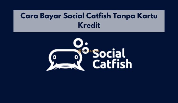 Cara Bayar Social Catfish Tanpa Kartu Kredit