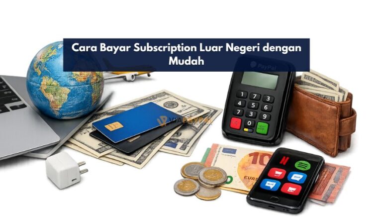 Cara Bayar Subscription Luar Negeri dengan Mudah