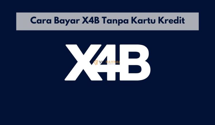 Cara Bayar X4B Tanpa Kartu Kredit