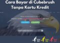 Cara Bayar di Cubebrush Tanpa Kartu Kredit dengan Mudah