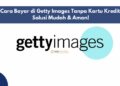 Cara Bayar di Getty Images Tanpa Kartu Kredit