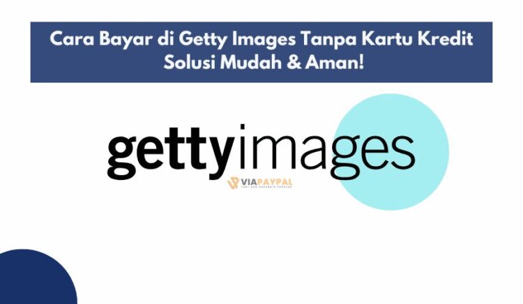 Cara Bayar di Getty Images Tanpa Kartu Kredit