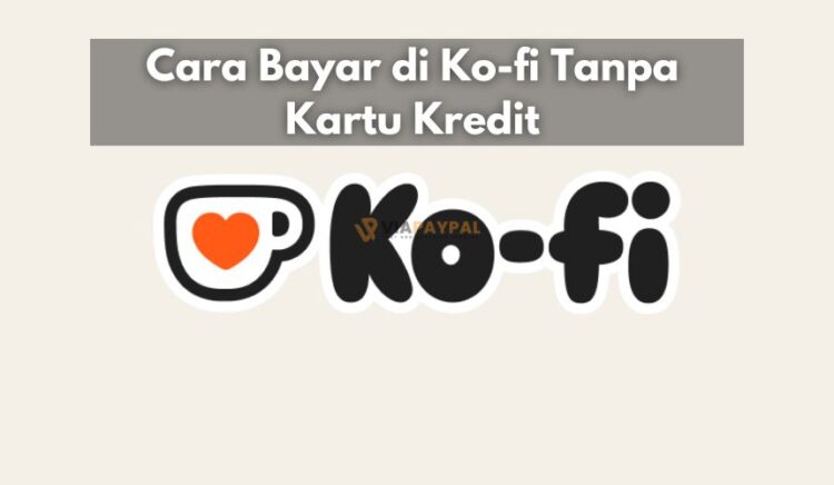 Cara Bayar di Ko-fi Tanpa Kartu Kredit