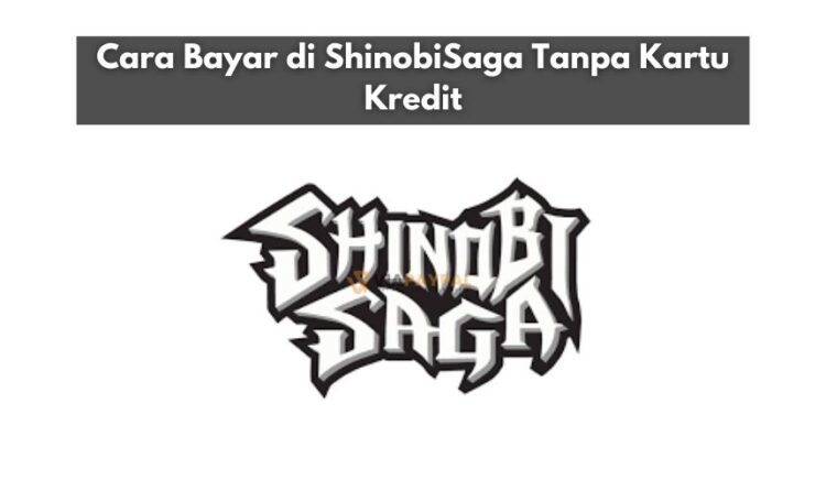 Cara Bayar di ShinobiSaga Tanpa Kartu Kredit