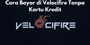 Cara Bayar di Velocifire Tanpa Kartu Kredit