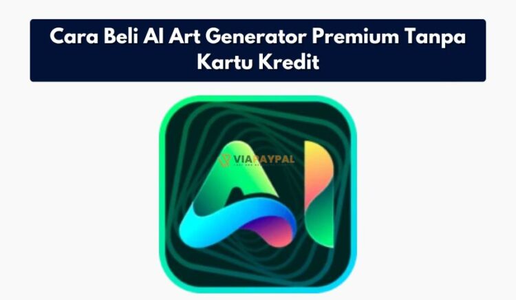 Cara Beli AI Art Generator Premium Tanpa Kartu Kredit