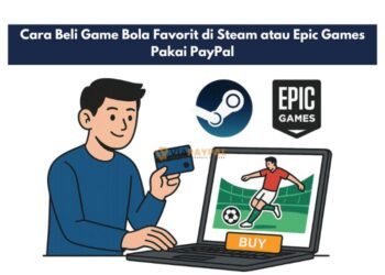 Cara Beli Game Bola Favorit di Steam atau Epic Games Pakai PayPal