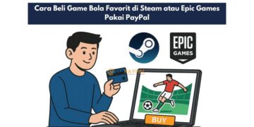 Cara Beli Game Bola Favorit di Steam atau Epic Games Pakai PayPal
