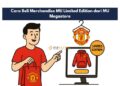 Cara Beli Merchandise MU Limited Edition dari MU Megastore