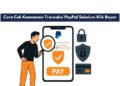 Cara Cek Keamanan Transaksi PayPal Sebelum Klik Bayar