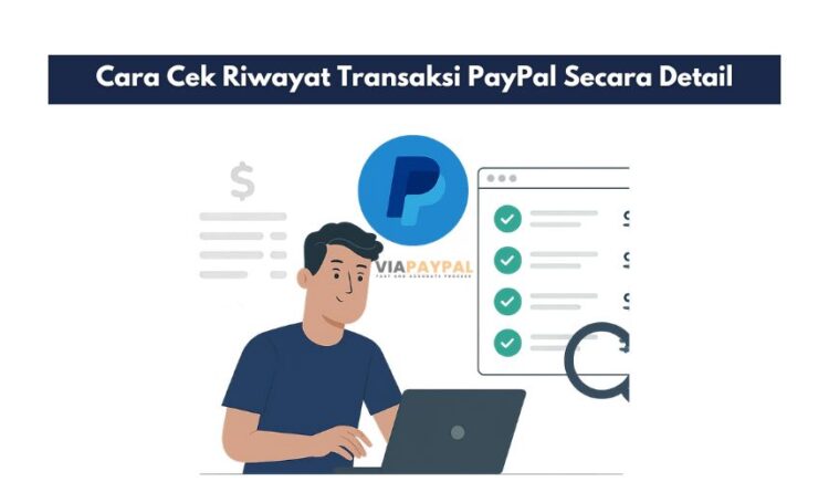 Cara Cek Riwayat Transaksi PayPal Secara Detail