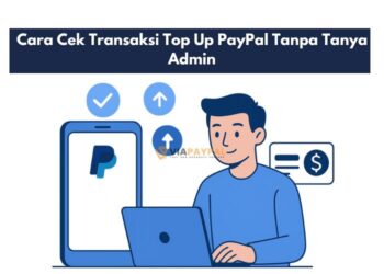 Cara Cek Transaksi Top Up PayPal Tanpa Tanya Admin