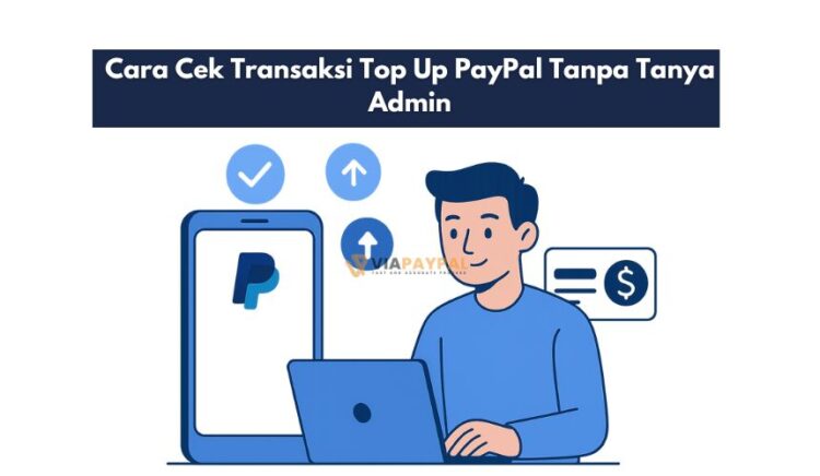 Cara Cek Transaksi Top Up PayPal Tanpa Tanya Admin