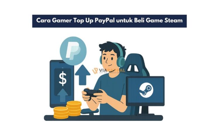 Cara Gamer Top Up PayPal untuk Beli Game Steam