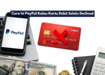 Cara Isi PayPal Kalau Kartu Debit Selalu Declined