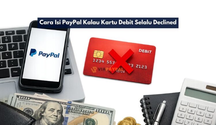 Cara Isi PayPal Kalau Kartu Debit Selalu Declined