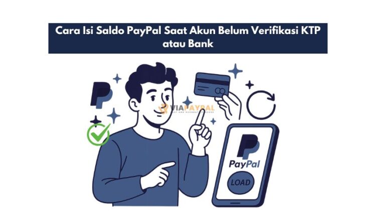 Cara Isi Saldo PayPal Saat Akun Belum Verifikasi KTP atau Bank