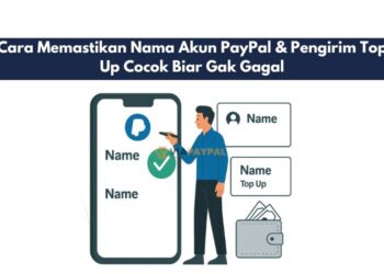 Cara Memastikan Nama Akun PayPal & Pengirim Top Up Cocok Biar Gak Gagal