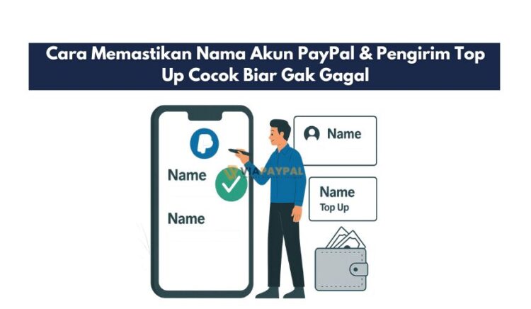 Cara Memastikan Nama Akun PayPal & Pengirim Top Up Cocok Biar Gak Gagal