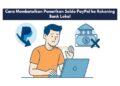 Cara Membatalkan Penarikan Saldo PayPal ke Rekening Bank Lokal