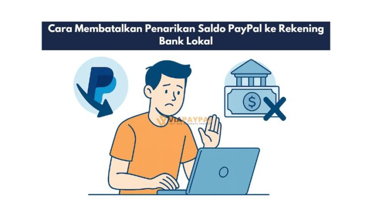 Cara Membatalkan Penarikan Saldo PayPal ke Rekening Bank Lokal