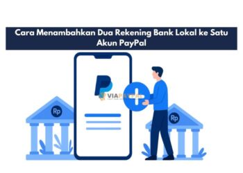 Cara Menambahkan Dua Rekening Bank Lokal ke Satu Akun PayPal