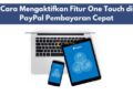 Cara Mengaktifkan Fitur One Touch di PayPal Pembayaran Cepat