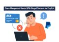 Cara Mengatasi Kartu BCA Gagal Tertaut ke PayPal
