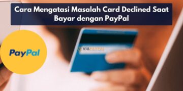 Cara Mengatasi Masalah Card Declined Saat Bayar dengan PayPal