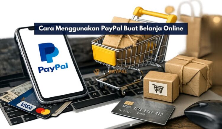 Cara Menggunakan PayPal Buat Belanja Online