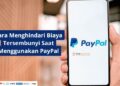 Cara Menghindari Biaya Tersembunyi Saat Menggunakan PayPal