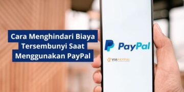 Cara Menghindari Biaya Tersembunyi Saat Menggunakan PayPal