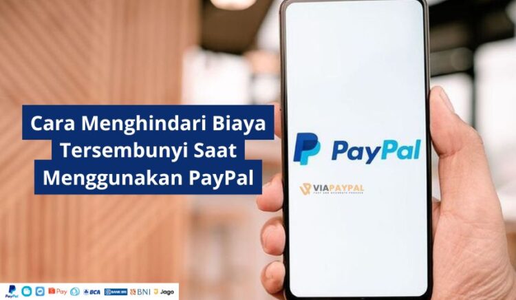 Cara Menghindari Biaya Tersembunyi Saat Menggunakan PayPal