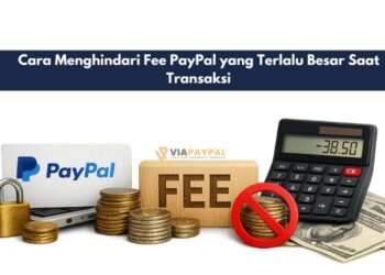 Cara Menghindari Fee PayPal yang Terlalu Besar Saat Transaksi