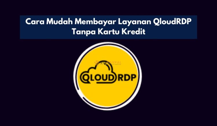 Cara Mudah Membayar Layanan QloudRDP Tanpa Kartu Kredit